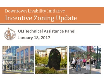 Incentive Zoning Update  ULI Technical Assistance Panel  January 18, 2017  Study Area: Downtown
