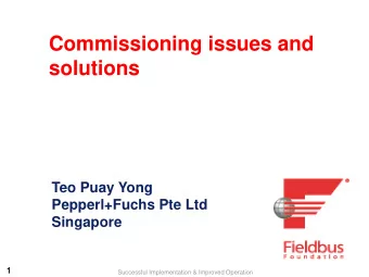 Commissioning issues and  solutions  Teo Puay Yong  Pepperl+Fuchs Pte Ltd  Singapore  1  1