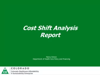 Cost Shift Analysis  Report  Nancy Dolson  Department of Health Care Policy and Financing  Our
