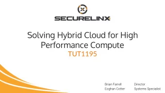 Solving Hybrid Cloud for High  Performance Compute  TUT1195  Brian Farrell  Director  Eoghan Cotter