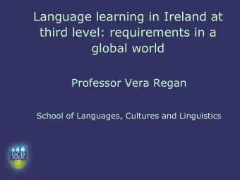 third level: requirements in a  global world  Professor Vera Regan  School of Languages, Cultures