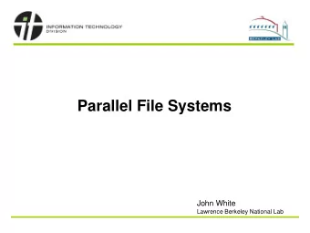 Parallel File Systems  John White  Lawrence Berkeley National Lab  Topics   Defining a File