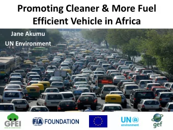Promoting Cleaner &amp; More Fuel  Efficient Vehicle in Africa  Jane Akumu  UN Environment  UN