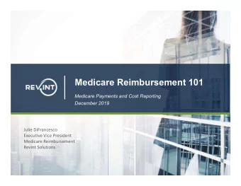 Medicare Reimbursement 101  Medicare Payments and Cost Reporting  December 2019  Julie DiFrancesco