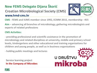 New FEMS Delegate Dijana kori  Croatian Microbiological Society (CMS)  www.hmd-cms.hr  CMS -