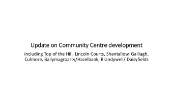 Update on Community Centre development  including Top of the Hill, Lincoln Courts, Shantallow,