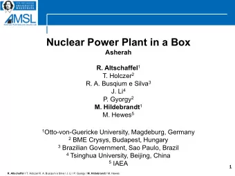 Nuclear Power Plant in a Box  Asherah R. Altschaffel 1 T. Holczer 2 R. A. Busqium e Silva 3 J. Li 4