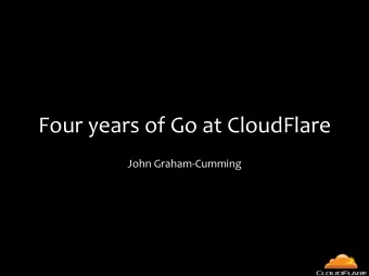 Four  years  of  Go  at  CloudFlare  John  Graham-Cumming  CloudFlare  You