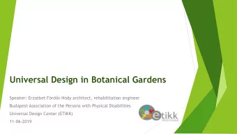 Universal Design in Botanical Gardens Speaker : Erzsbet Frds - Hdy architect,