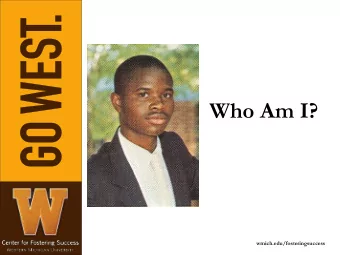 Who Am I?  wmich.edu/fosteringsuccess  The Seita Scholars Program (Est. 2008)  A Program History