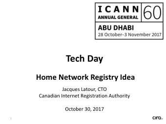 Tech Day  Home Network Registry Idea  Jacques Latour, CTO  Canadian Internet Registration Authority