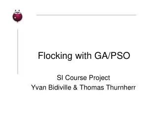 Flocking with GA/PSO  SI Course Project  Yvan Bidiville &amp; Thomas Thurnherr  The Goal