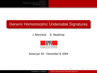 Generic Homomorphic Undeniable Signatures  J. Monnerat  S. Vaudenay  COLE POLYTECHNIQUE