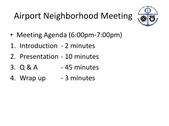 Airport Neighborhood Meeting  Meeting Agenda (6:00pm-7:00pm)  1. Introduction - 2 minutes  2.