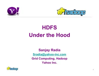 HDFS  Under the Hood  Sanjay Radia  Sradia@yahoo-inc.com  Grid Computing, Hadoop  Yahoo Inc.