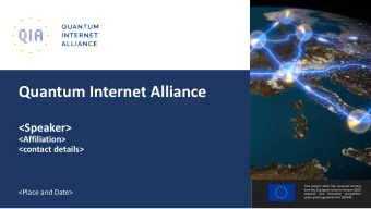 Quantum Internet Alliance  &lt;Speaker&gt;  &lt;Affiliation&gt;  &lt;contact details&gt;  This