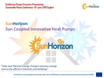 SunHorizon  Sun Coupled Innovative Heat Pumps  Solar and Thermal energy: Europe's precious
