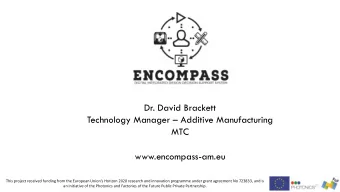 Technology Manager  Additive Manufacturing  MTC  www.encompass-am.eu This project received