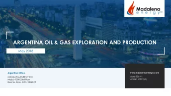 ARGENTINA OIL &amp; GAS EXPLORATION AND PRODUCTION  May 2018  www.madalenaenergy.com  Argentina