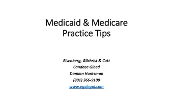 Medicaid &amp; Medicare  Pract  actice  ce Tips  Eisenberg, Gilchrist &amp; Cutt  Candace Gleed