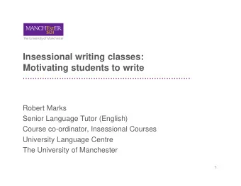 Insessional writing classes:  Motivating students to write  Robert Marks  Senior Language Tutor