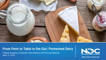 From Farm to Table to the Gut: Fermented Dairy  Indiana Academy of Nutrition and Dietetics 2019