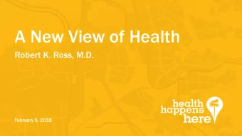 A New View of Health  Robert K. Ross, M.D.  Februar  ebruary  y 5, 2018  18 80 %  of what