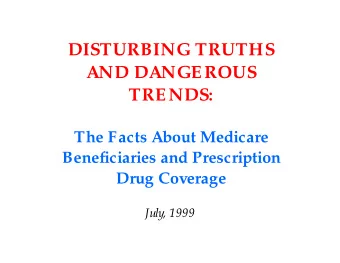 DISTURBING TRUTHS  AND DANGEROUS  TRENDS:  The Facts About Medicare  Beneficiaries and Prescription