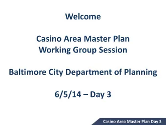 Baltimore City Department of Planning 6/5/14  Day 3  Casino Area Master Plan Day 3  Agenda  6:00