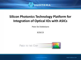 Integration of Optical IOs with ASICs  Peter De Dobbelaere  8/26/13  Luxtera Proprietary