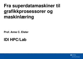 Fra superdatamaskiner til  grafikkprosessorer og  Brdtekst  maskinlring  Prof. Anne C. Elster