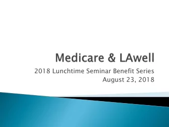 2018 Lunchtime Seminar Benefit Series  August 23, 2018  Medicare Basics  Active Employee
