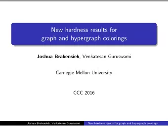 New hardness results for  graph and hypergraph colorings Joshua Brakensiek , Venkatesan Guruswami