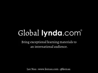 Global Lynda.com  Bring exceptional learning materials to  an international audience.  Lee Nau :