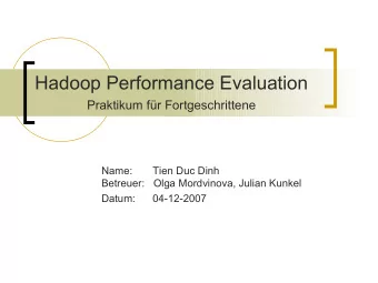 Hadoop Performance Evaluation  Praktikum fr Fortgeschrittene  Name:       Tien Duc Dinh