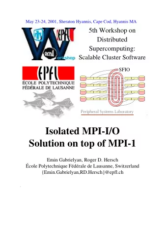 Isolated MPI-I/O  Solution on top of MPI-1  Emin Gabrielyan, Roger D. Hersch  cole Polytechnique