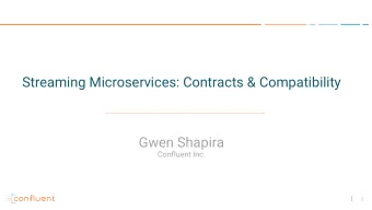 Streaming Microservices: Contracts &amp; Compatibility  Gwen Shapira Confluent Inc .  1  APIs are