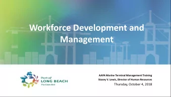 Workforce Development and  Management  AAPA Marine Terminal Management Training  Stacey V. Lewis,