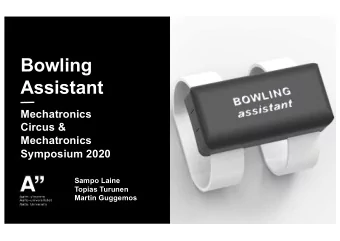 Bowling  Assistant  Mechatronics  Circus &amp;  Mechatronics  Symposium 2020  Sampo Laine  Topias