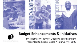 Budget Enhancements &amp; Initiatives  Dr. Thomas W. Taylor, Deputy Superintendent  Presented to