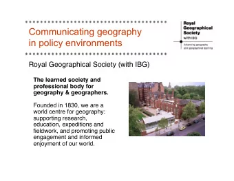 Communicating geography  in policy environments Royal Geographical Society (with IBG)  The learned