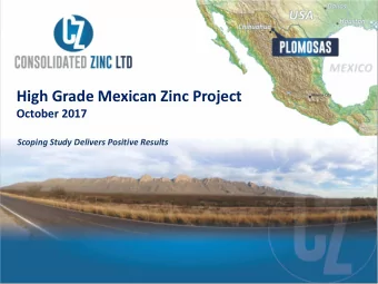 High Grade Mexican Zinc Project  October 2017  Scoping Study Delivers Positive Results  Corporate