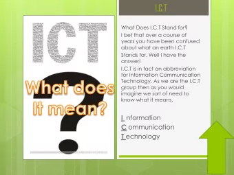 I.C.T  What Does I.C.T Stand for?  I bet that over a course of  years you have been confused  about