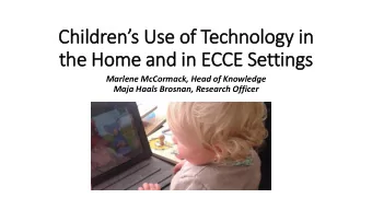 Childrens Use of Technology in  the Home and in  in ECCE Settings  Marlene McCormack, Head of