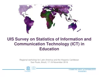 UIS Survey on Statistics of Information and  Communication Technology (ICT) in  Education  Regional