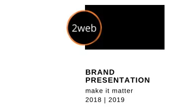 BRAND  PRESENTATION  make it matter  2018 | 2019  Business ideas  2 life.  We deliver 100% and