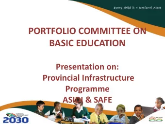 BASIC EDUCATION  Presentation on:  Provincial Infrastructure  Programme  ASIDI &amp; SAFE  1