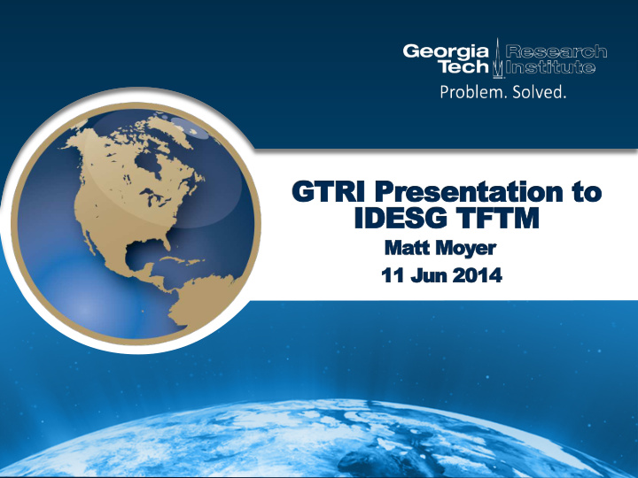 gtri gtri presentation presentation to to idesg tftm