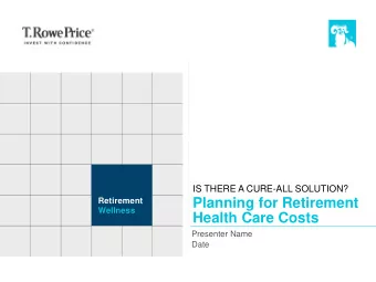 Planning for Retirement  Retirement  Wellness  Health Care Costs  Presenter Name  Date  Agenda