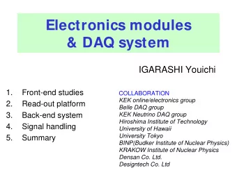 Electronics modules  &amp; DAQ system  IGARASHI Youichi  1.  Front-end studies  COLLABORATION  KEK